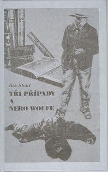 Kniha: Tři případy a Nero Wolfe - Rex Stout