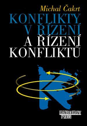 Kniha: Konflikty v řízení a řízení konfliktů - Michal Čakrt