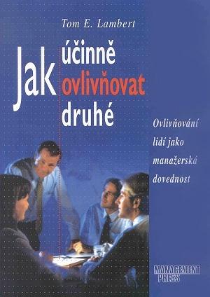 Kniha: Jak účinně ovlivňovat druhé - Tom E. Lambert