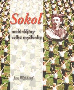 Kniha: Sokol – malé dějiny velké myšlenky 1.díl - Waldauf, Jan