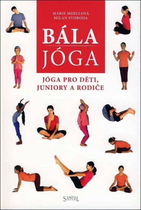 Kniha: Bála jóga - Jóga pro děti, juniory a rodiče - Mihulová Marie, Svoboda Milan