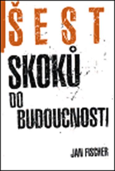 Kniha: Šest skoků do budocnosti - Fischer Jan