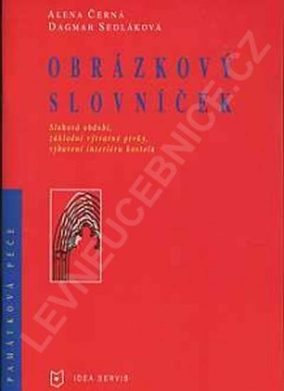 Kniha: Obrázkový slovníček - Slohová období, základní výtvarné prvky vybavení interiéru kostela - Černá A., Sedláková D.
