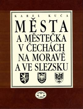 Kniha: Města a městečka 1.díl v Čechách, na Moravě a ve Slezsku - Karel Kuča