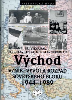 Kniha: Východ Vznik, vývoj a rozpad Sovětského bloku 1944 - 1989 - Jiří Vykoukal; Bohuslav Litera; Miroslav Tejchman