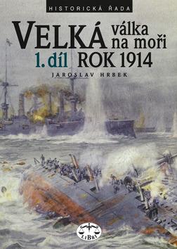 Kniha: Velká válka na moři 1.díl 1914 - Jaroslav Hrbek