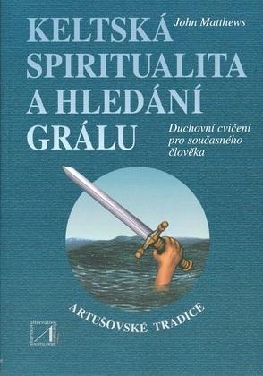 Kniha: Keltská spiritualita a hledání grálu - John Matthews