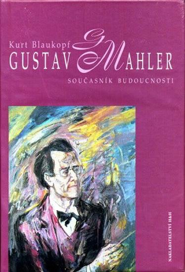 Kniha: Gustav Mahler - Současník budoucnosti - Blaukopf Kurt