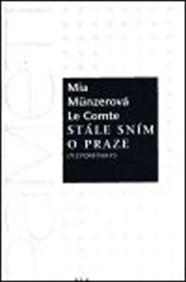 Kniha: Stále sním o Praze - Vzpomínky - Münzerová Le Comte Mia
