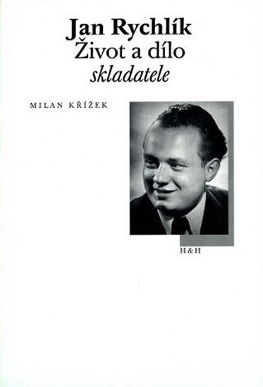Kniha: Jan Rychlík - Život a dílo skladatele - Křížek Milan