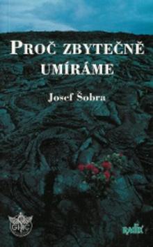 Kniha: Proč zbytečně umíráme - Josef Šobra