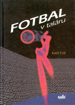 Kniha: Fotbal v taláru - Karel Felt; Martin Kézr