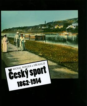 Kniha: Český sport 1862-1914 - Michal Ninger; Jiří Koliš