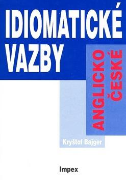 Kniha: Idiomatické vazby anglicko-české - Kryštof Bajger