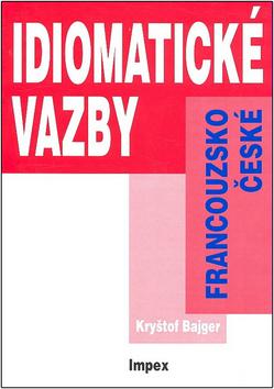 Kniha: Idiomatické vazby francouzsko-české - Kryštof Bajger