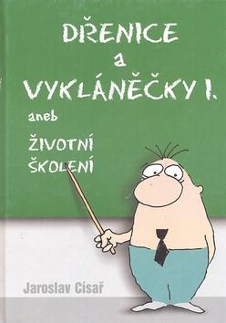 Kniha: Dřenice a vykláněčky I. aneb - Jaroslav Císař