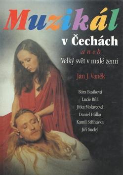 Kniha: Muzikál v Čechách aneb Velký svět v malé zemi - Jan J. Vaněk