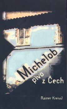 Kniha: Michelob - pivo z Čech - Kreissl, Reiner