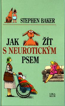 Kniha: Jak žít s neurotickým psem - Stephen Baker; Fred Hilliard