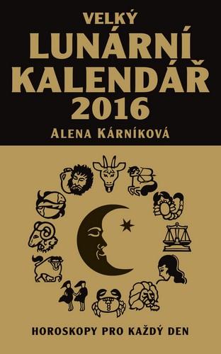 Kniha: Velký lunární kalendář 2016 aneb Horoskopy pro každý den - Kárníková Alena