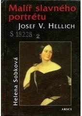 Kniha: Malíř slavného portrétu Josef V. Hellich - Helena Sobková