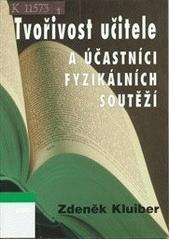 Kniha: Tvořivost učitele a účastníci fyzikálních soutěží - Zdeněk Kluiber