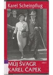 Kniha: Můj švagr Karel Čapek - Karel Scheinpflug