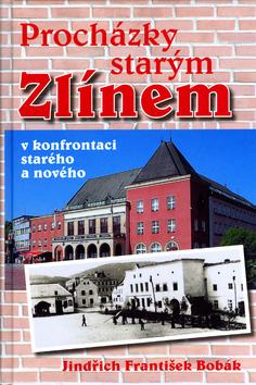 Kniha: Procházky starým Zlínem - Jindřich František Bobák; Jindřich František Bobák
