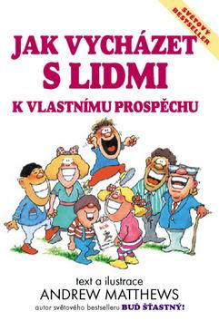 Kniha: Jak vycházet s lidmi k vlastnímu prospěchu - Andrew Matthews; Andrew Matthews