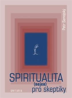 Kniha: Spiritualita (nejen) pro skeptiky - Petr Samojský