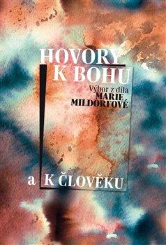 Kniha: Hovory k Bohu a k člověku - Mildorfová, Marie