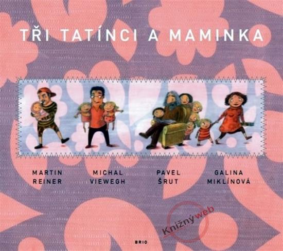 Kniha: Tři tatínci a maminka - Reiner Martin Šrut Pavel, Viewegh Micha