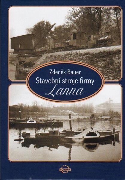 Kniha: Stavební stroje firmy Lanna - Zdeněk Bauer
