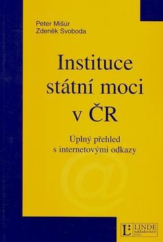 Kniha: Instituce státní moci v ČR - Peter Mišúr; Zdeněk Svoboda