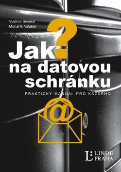 Kniha: Jak na datovou schránku? - Vladimír Smejkal; Michal A. Valášek