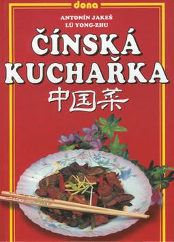 Kniha: Čínská kuchařka - Antonín Jakeš; Lü Yong-Zhu