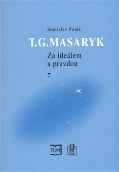 Kniha: T.G.Masaryk Za ideálem a pravdou 7 - Stanislav Polák