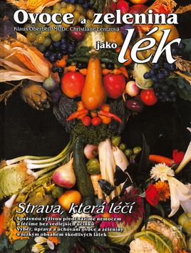 Kniha: Ovoce a zelenina jako lék - Klaus Oberbeil; Christiane Lentzová