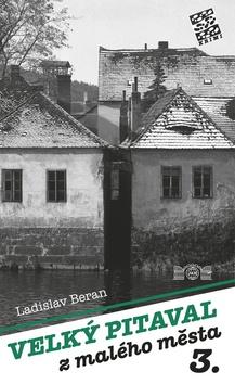 Kniha: Velký pitaval z malého města 3. - Ladislav Beran; Zdeněk Javůrek; František Doubek