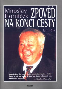 Kniha: Zpověď na konci cesty - Miroslav Horníček; Jan Hůla