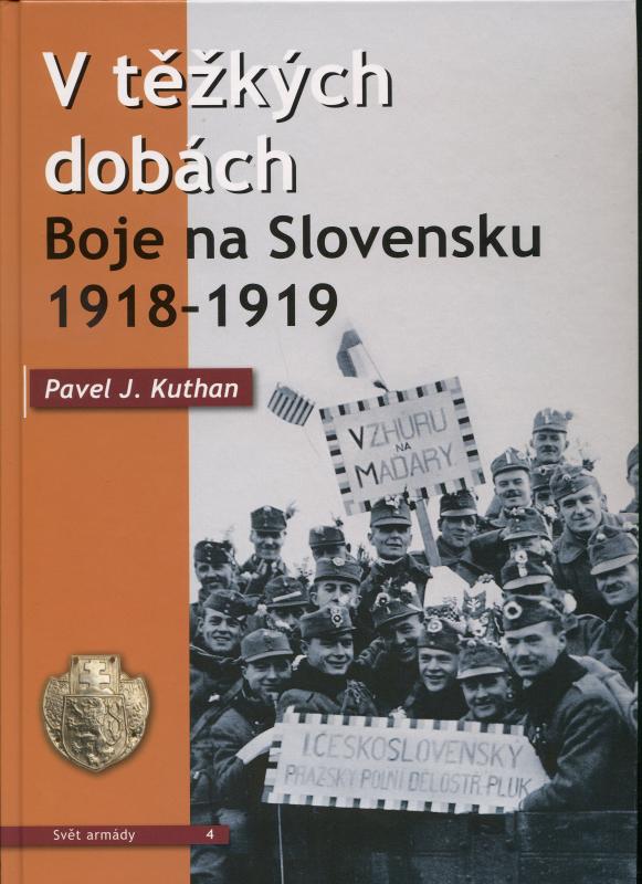 Kniha: V těžkých dobách - Boje na Slovensku 1918-1919 - Pavel J. Kuthan