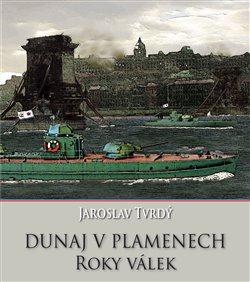 Kniha: Dunaj v plamenech - Tvrdý, Jaroslav