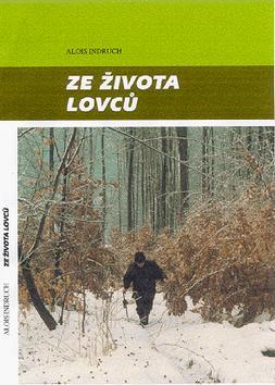 Kniha: Ze života lovců - Alois Indruch