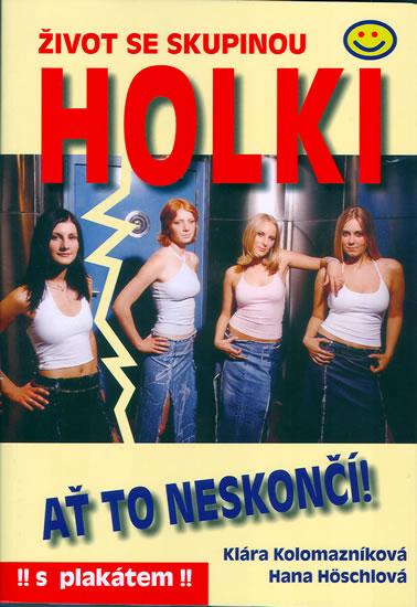 Kniha: Život se skupinou Holki - Ať to neskončí! - Kolektív WHO