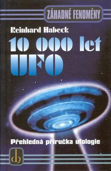 Kniha: 10 000 let UFO - Reinhard Habeck