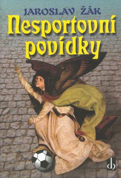 Kniha: Nesportovní povídky - Žák Jaroslav