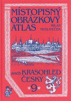 Kniha: Místopisný obrázkový atlas aneb Krasohled český 9. - Mysliveček, Milan