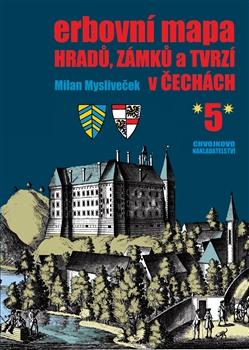 Kniha: Erbovní mapa hradů, zámků a tvrzí v Čechách 5 - Milan Mysliveček