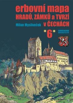 Kniha: Erbovní mapa hradů, zámků a tvrzí v Čechách 6 - Mysliveček, Milan
