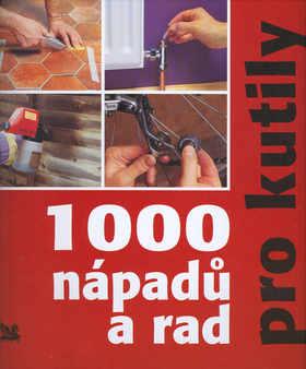 Kniha: 1000 nápadů a rad pro kutily - Colin Bowling; Jefrey Kennedy